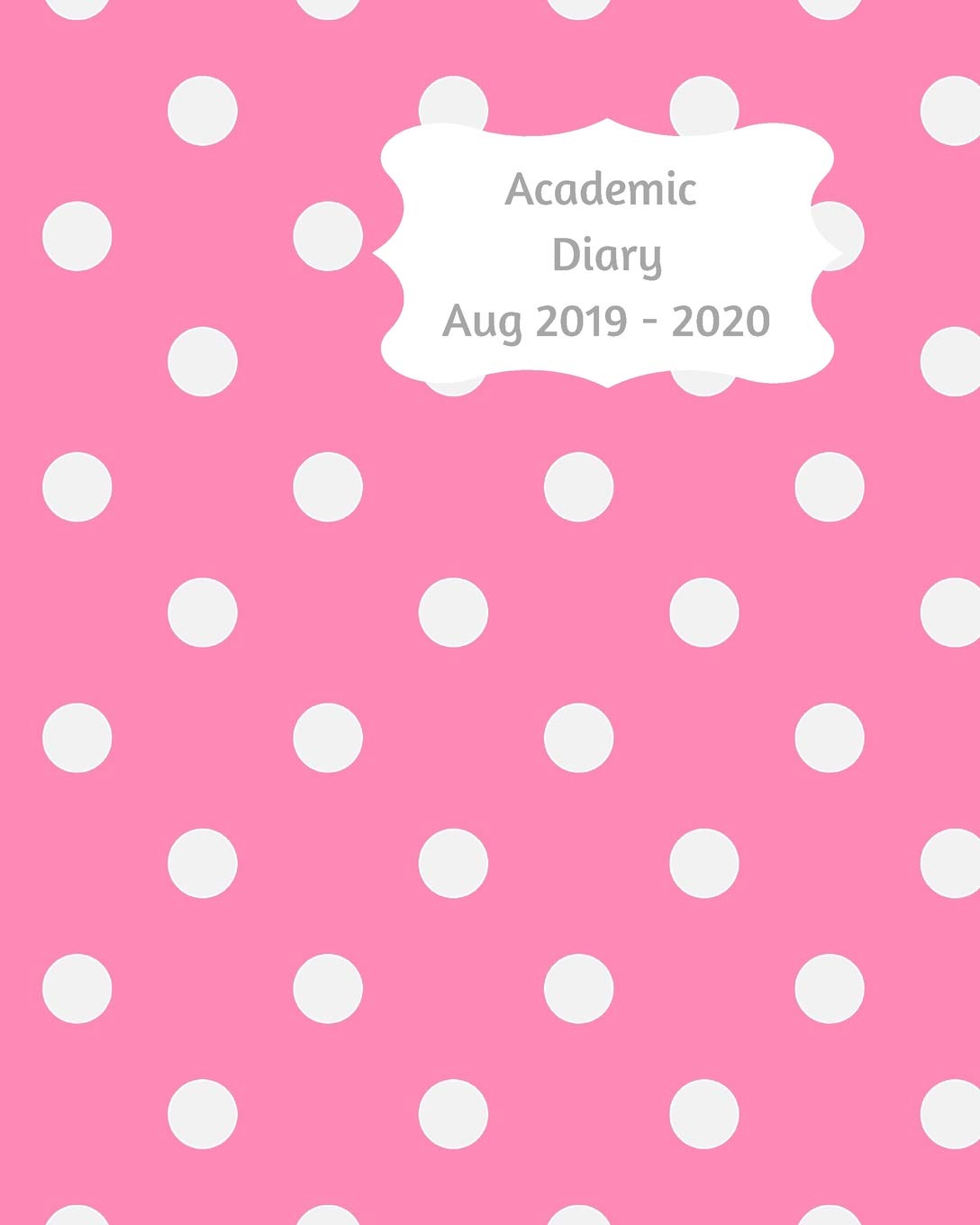 Academic Diary Aug 2019-2020: 8x10 day to a page academic year diary, hourly appointments and space for notes on each page. Perfect for teachers, ... owners. Pink with white polka dot design. Business, Finance & Career