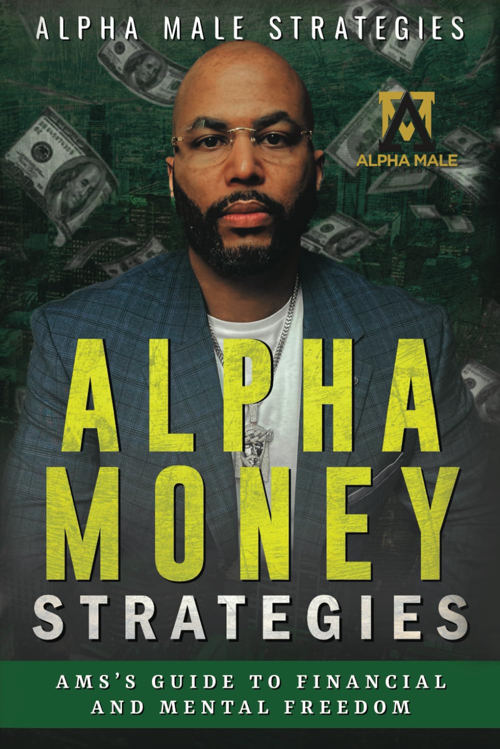 Alpha Money Strategies: AMS's Guide To Financial & Mental Freedom book