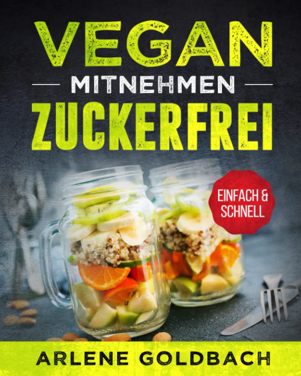 VEGAN ZUM MITNEHMEN ZUCKERFREI EINFACH & SCHNELL: Meal Prep für Berufstätige gesund & leicht durch zuckerfreie Ernährung Cooking & Enjoying