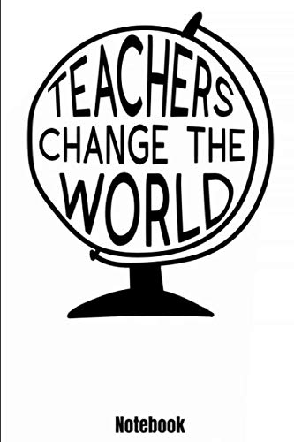 Teachers Change The World Notebook: 6'x9' 110 Blank Lined Pages Teacher Calendar Gift Journal | Idea for notes for teacher and students, who ... gift. Teaching planner Memo Book or Diary Books