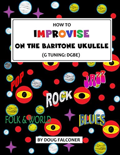 HOW TO IMPROVISE ON THE BARITONE UKULELE (UKULELE: BEGINNER TO BRILLIANT) Arts & Music