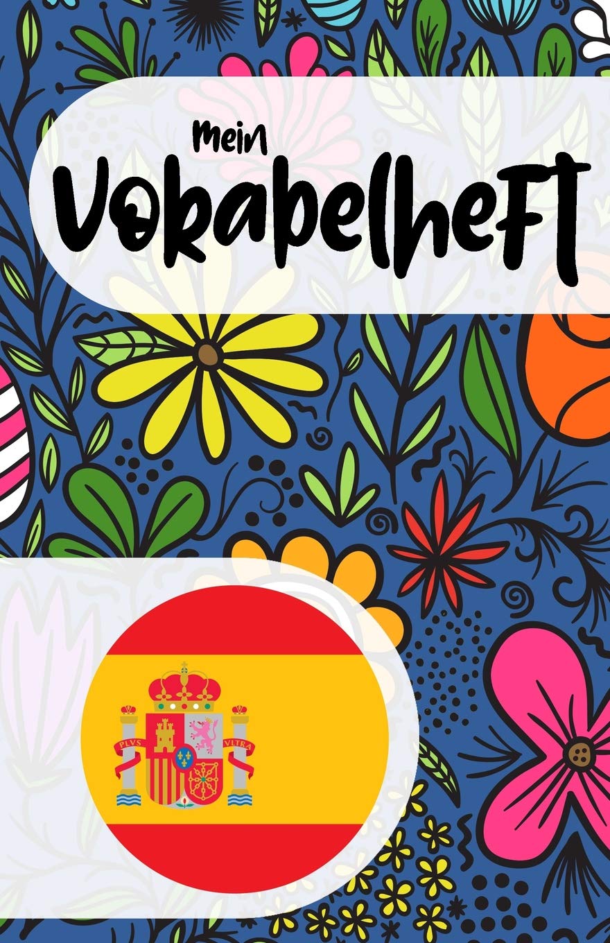 Mein Vokabelheft zum Spanisch lernen: Blanko Vokabelbuch zum Lernen der spanischen Sprache und ihrer Vokabeln, florales Muster, Geschenk (nicht nur) für Frauen und Mädchen Foreign Languages ​​& Dictionaries