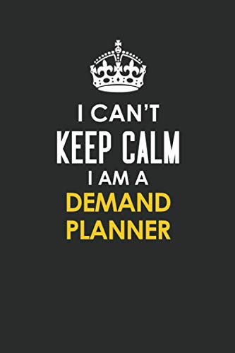 I Can't Keep Calm I Am a Demand Planner: Inspirational life quote blank lined Notebook 6x9 matte finish Books