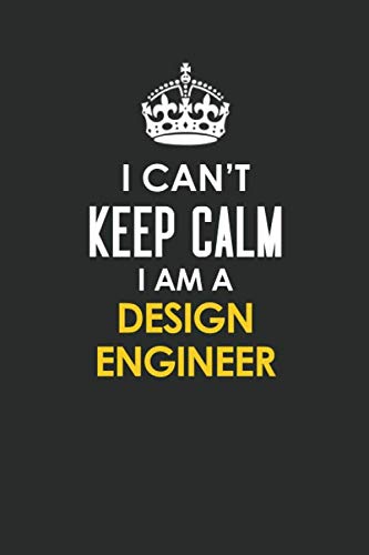 I Can't Keep Calm I Am a design engineer: Inspirational life quote blank lined Notebook 6x9 matte finish Books