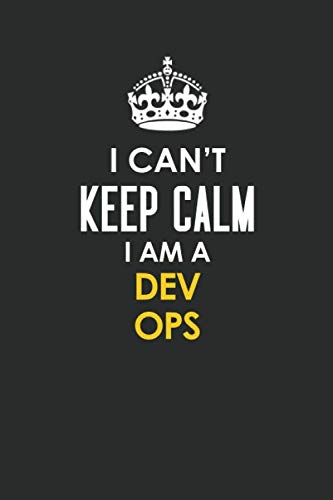 I Can't Keep Calm I Am a Dev Ops: Inspirational life quote blank lined Notebook 6x9 matte finish Books