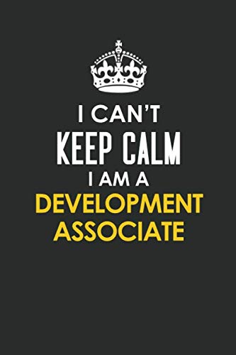 I Can't Keep Calm I Am a Development Associate: Inspirational life quote blank lined Notebook 6x9 matte finish Books
