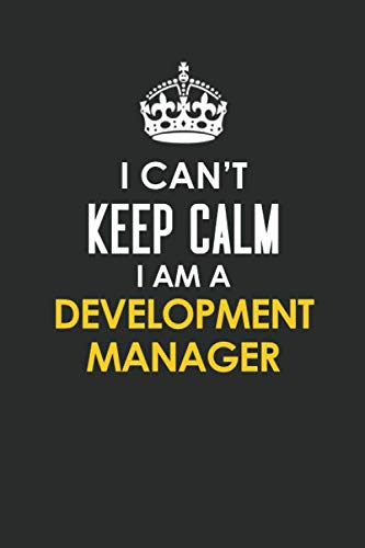 I Can't Keep Calm I Am a Development Manager: Inspirational life quote blank lined Notebook 6x9 matte finish Books