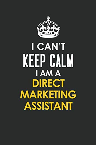I Can't Keep Calm I Am a Direct Marketing Assistant: Inspirational life quote blank lined Notebook 6x9 matte finish Books