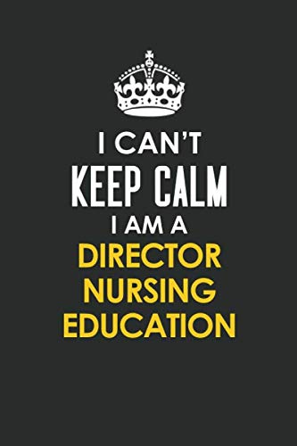 I Can't Keep Calm I Am a Director nursing education: Inspirational life quote blank lined Notebook 6x9 matte finish Books