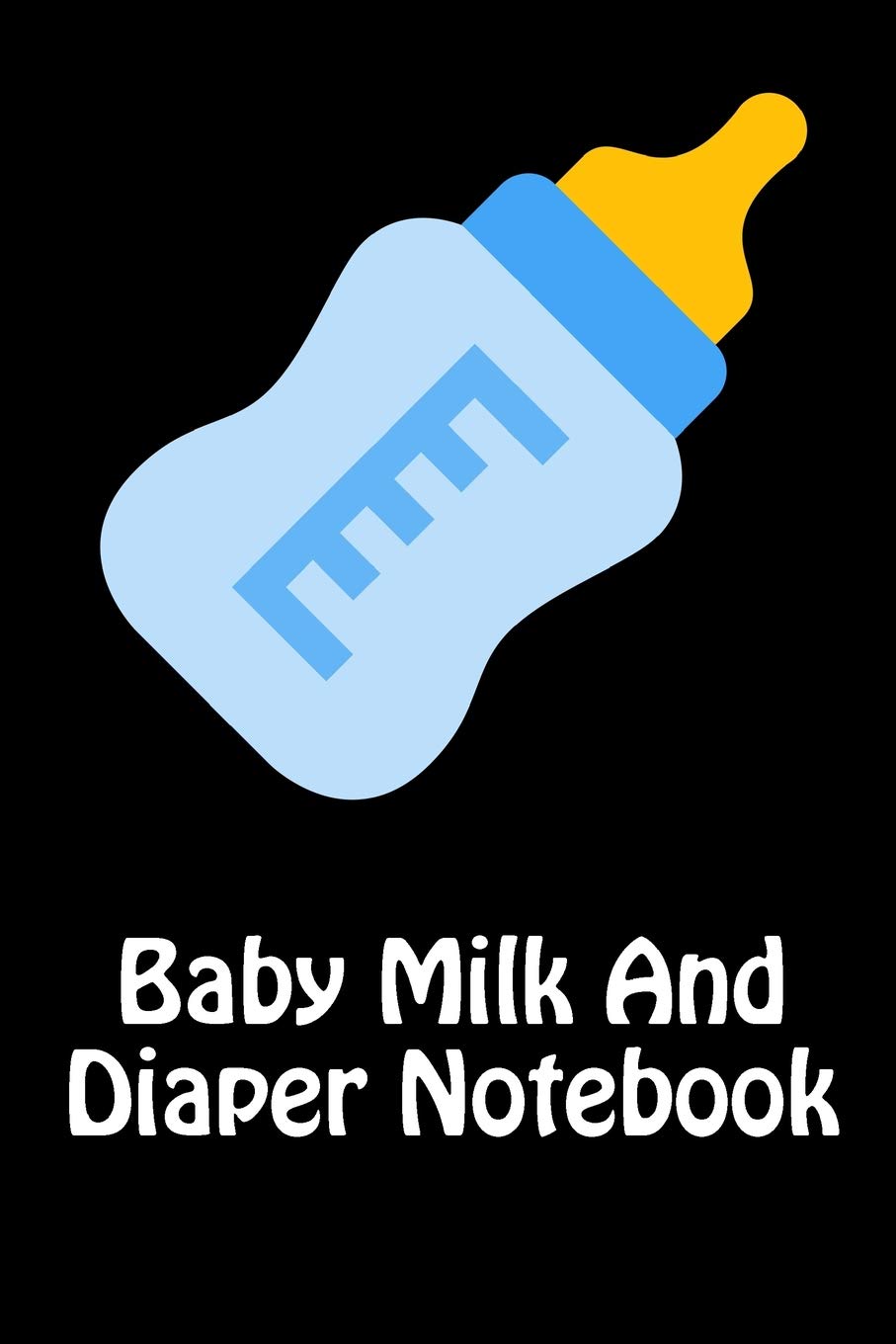 Baby Milk And Diaper Notebook: 90 Day Milk and Dirty Diaper Tracker Parents & Children