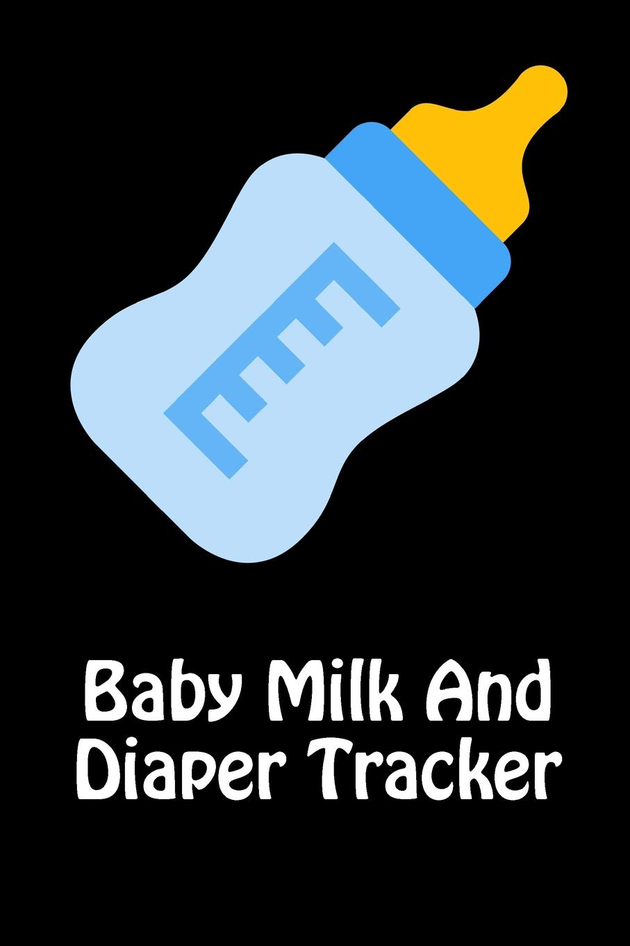 Baby Milk And Diaper Tracker: 90 Day Milk and Dirty Diaper Tracker Parents & Children