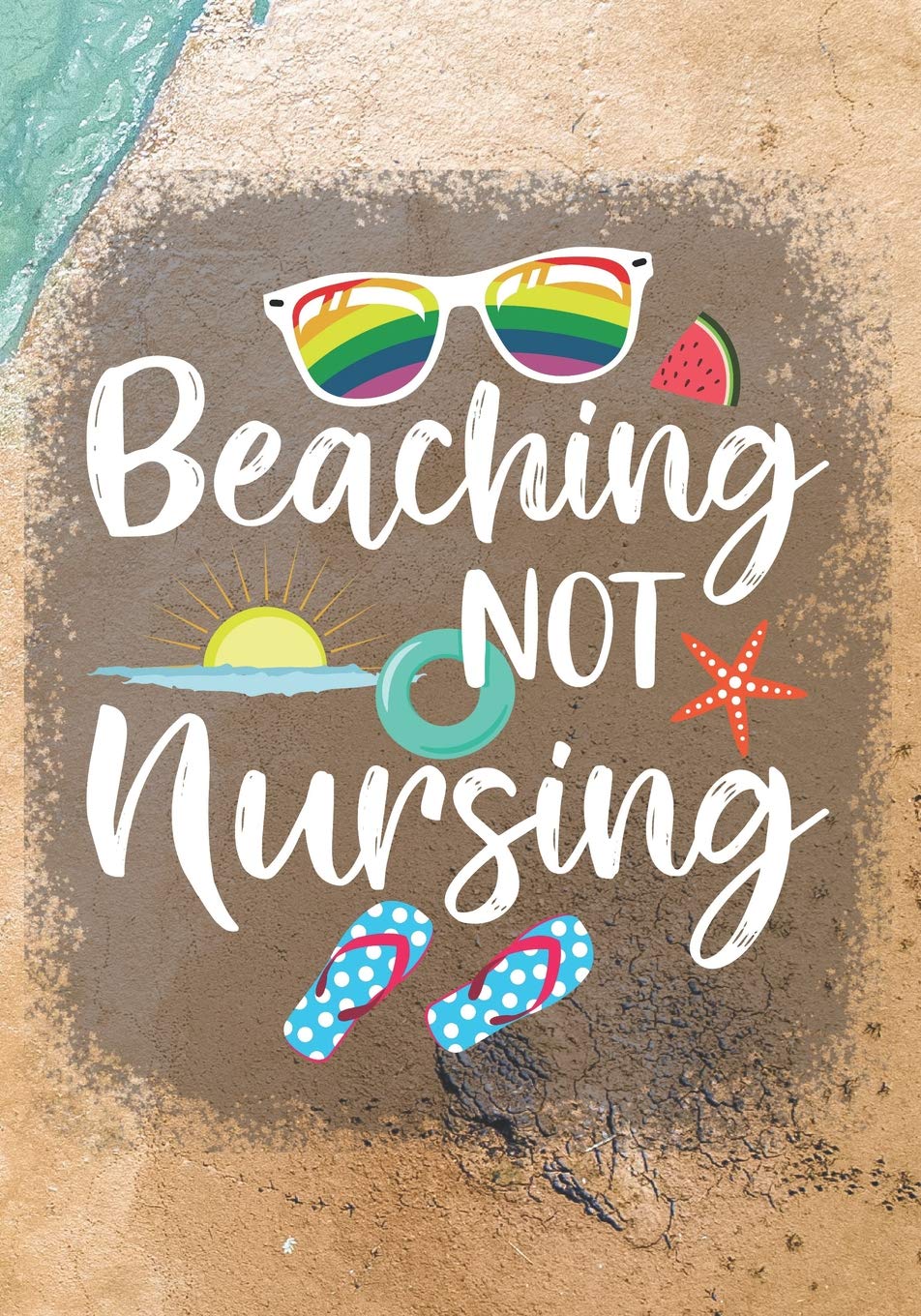 Beaching not nursing: Blank Lined Journal Notebook for All Retired Nurse, Registered Nurse Retirement gift, Retired Grandpa / Dad and Retired Grandma / Mom Gift Medicine