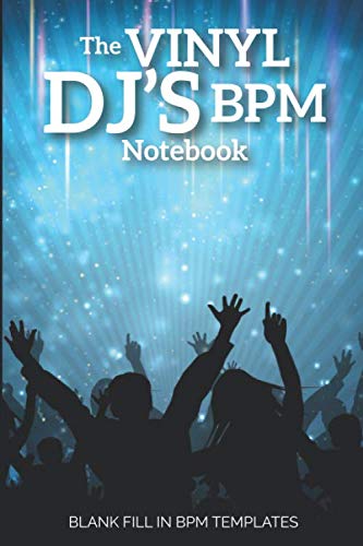 The Vinyl DJ's BPM Notebook: Blank Fill In BPM Templates Arts & Music