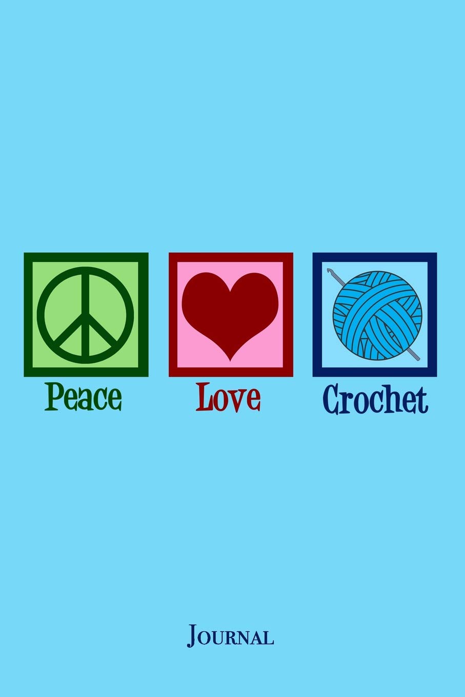 Peace Love Crochet Journal: Cute Crocheting Notebook Hobbies & Crafts