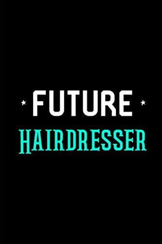 Future Hairdresser Fun Beautician Cosmetology Esthetician Quote College Ruled Notebook: Blank Lined Journal book