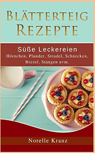 Blätterteig Rezepte: Süße Leckereien, Hörnchen, Plunder, Strudel, Schnecken, Brezel, Stangen uvm.: Plus Bonusrezepte aus "Cookies, Muffins, Kuchen und mehr" Geology & Geography