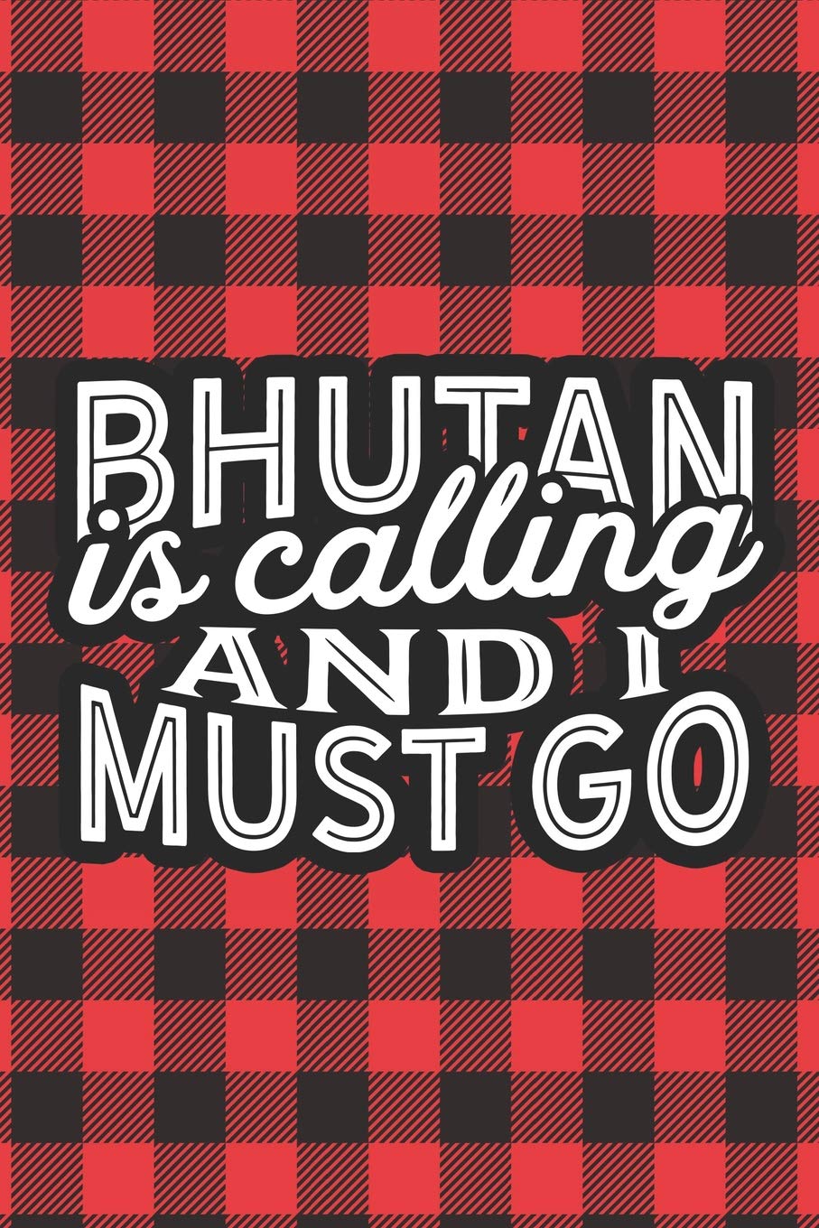 Bhutan Is Calling And I Must Go: A Blank Lined Journal for Sightseers Or Travelers Who Love This Country. Makes a Great Travel Souvenir. book