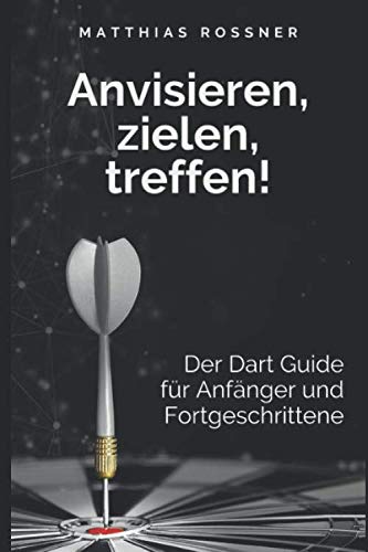 Anvisieren, zielen, Treffen!: Der Dart Guide für Anfänger und Fortgeschrittene (Neue Ausgabe) Contemporary literature Books