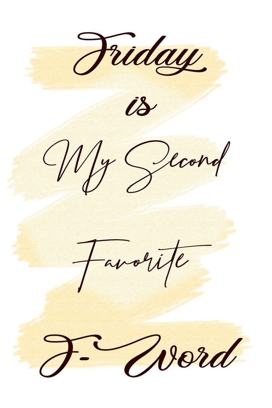 Friday is My Second Favorite F-Word: 120 Blank Lined Page Softcover Notes Journal, College Ruled Composition Notebook, 6x9 Blank Line, Funny Office Journals, Sarcastic Quote Notebook Books