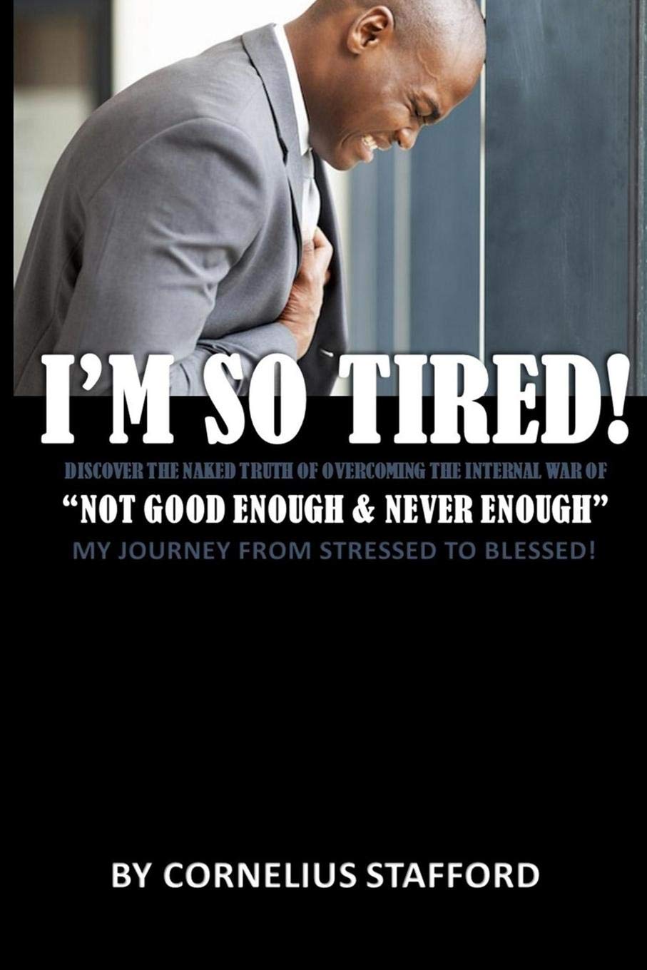 I'm So Tired "Not Good Enough & Never Enough: My Journey From Stressed To Blessed! book