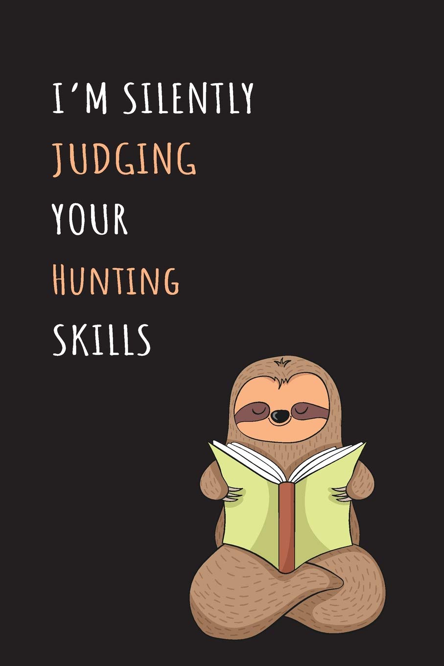I'm Silently Judging Your Hunting Skills: Blank Lined Notebook Journal With A Cute and Lazy Sloth Reading Books
