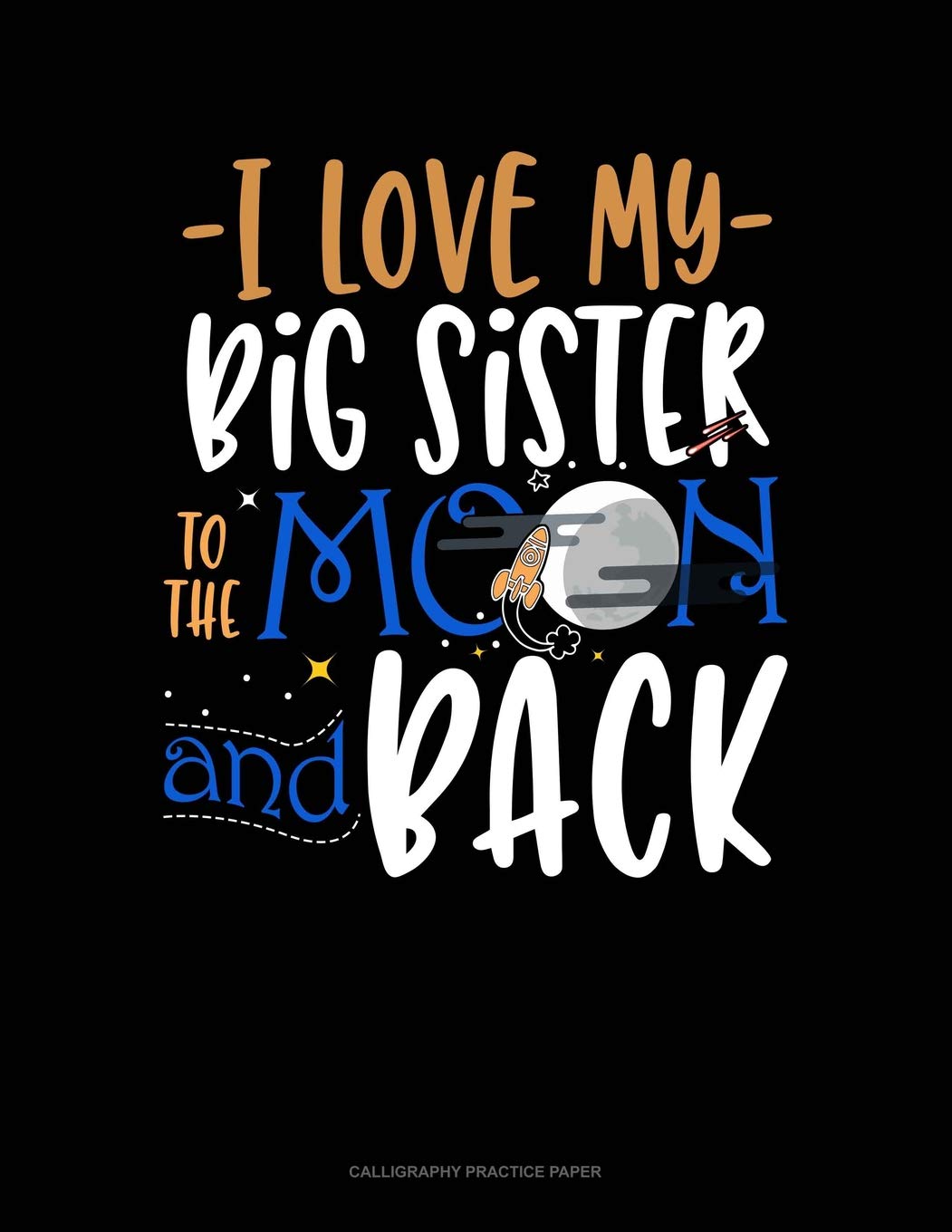 I Love My Big Sister To The Moon And Back: Calligraphy Practice Paper Essays & Short Stories