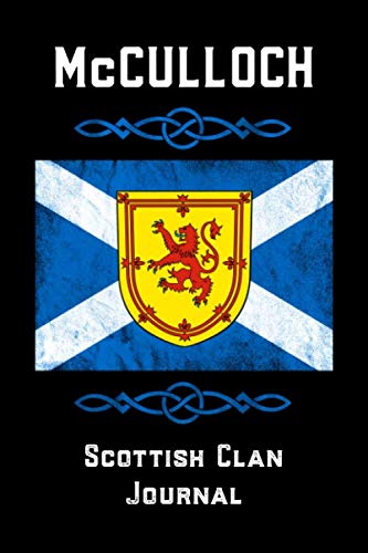 McCulloch Scottish Clan Journal: Scottish Surname Scotland Flag Celtic Notebook Blank Lined Book Memories