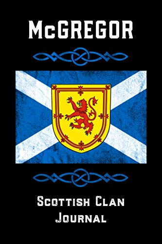 McGregor Scottish Clan Journal: Scottish Surname Scotland Flag Celtic Notebook Blank Lined Book Memories