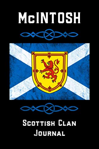 McIntosh Scottish Clan Journal: Scottish Surname Scotland Flag Celtic Notebook Blank Lined Book Memories