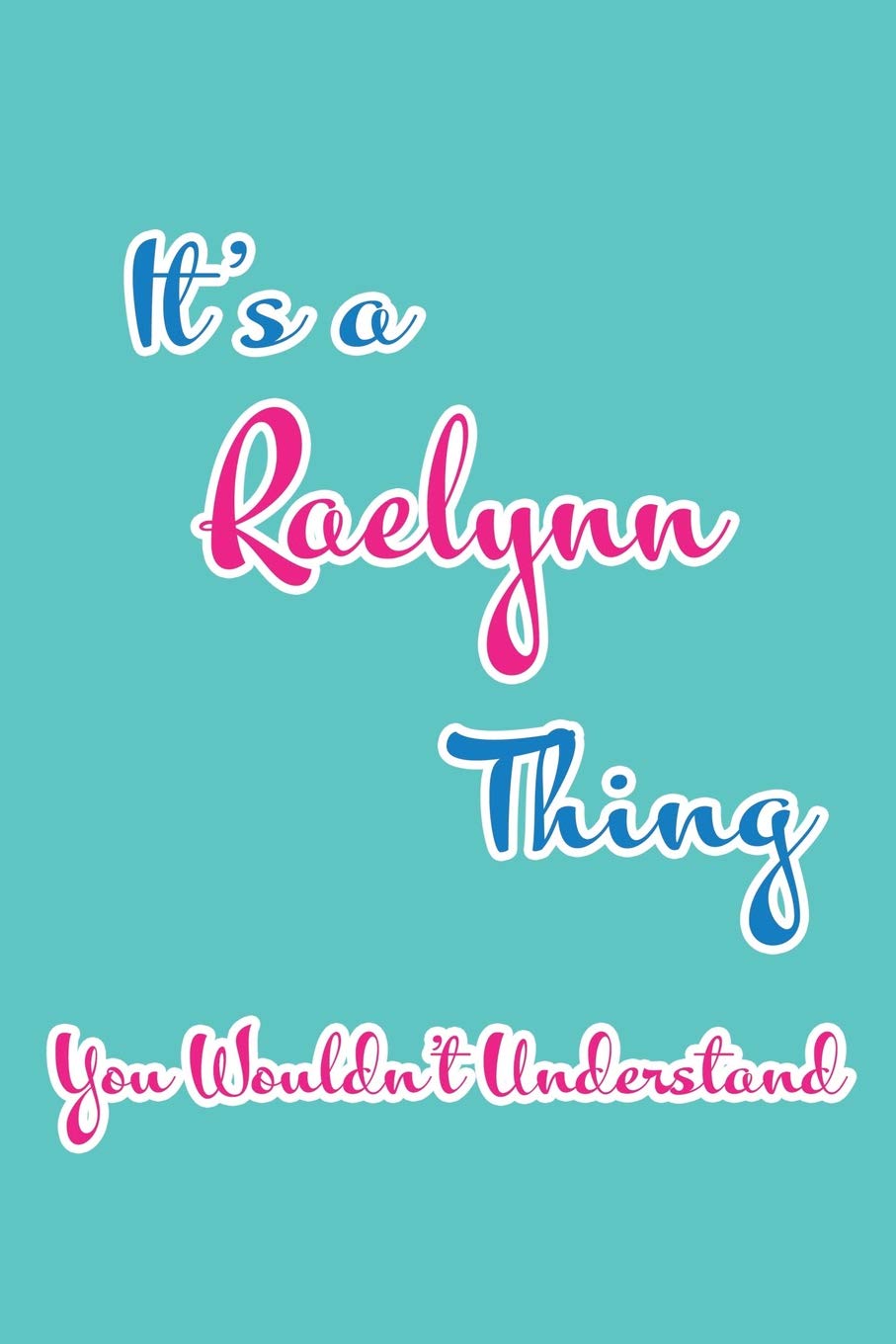 It's a Raelynn Thing You Wouldn't Understand: Blank Lined 6x9 Name Monogram Emblem Journal/Notebooks as Birthday, Anniversary, Christmas, ... Holiday or occasion Gifts For Girls and Women Parents & Children