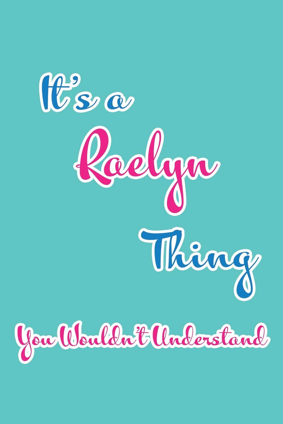 It's a Raelyn Thing You Wouldn't Understand: Blank Lined 6x9 Name Monogram Emblem Journal/Notebooks as Birthday, Anniversary, Christmas, Thanksgiving, ... Holiday or occasion Gifts For Girls and Women Parents & Children