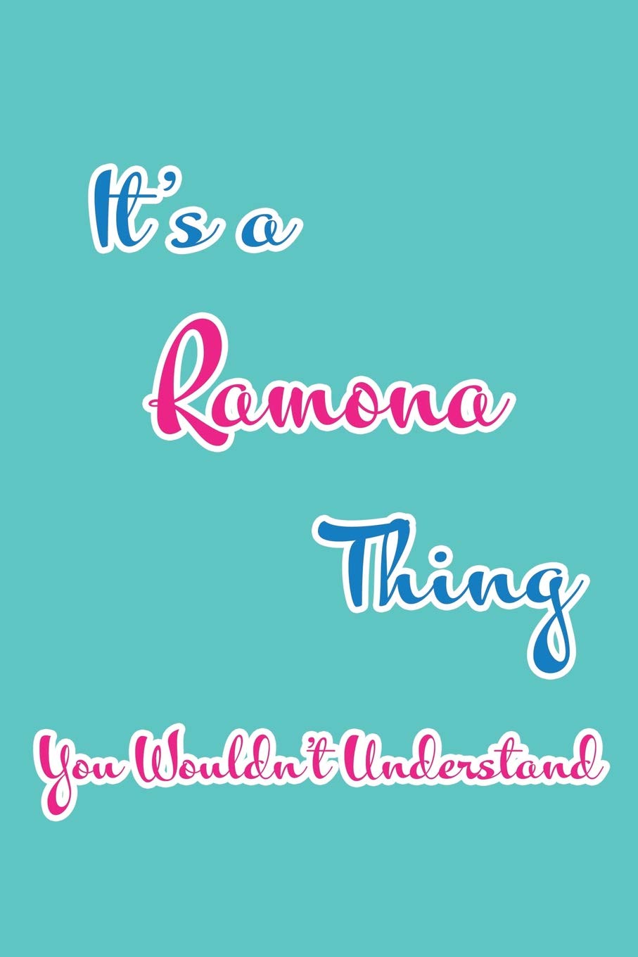 It's a Ramona Thing You Wouldn't Understand: Blank Lined 6x9 Name Monogram Emblem Journal/Notebooks as Birthday, Anniversary, Christmas, Thanksgiving, ... Holiday or occasion Gifts For Girls and Women Parents & Children