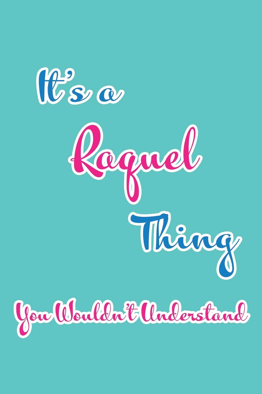 It's a Raquel Thing You Wouldn't Understand: Blank Lined 6x9 Name Monogram Emblem Journal/Notebooks as Birthday, Anniversary, Christmas, Thanksgiving, ... Holiday or occasion Gifts For Girls and Women Parents & Children
