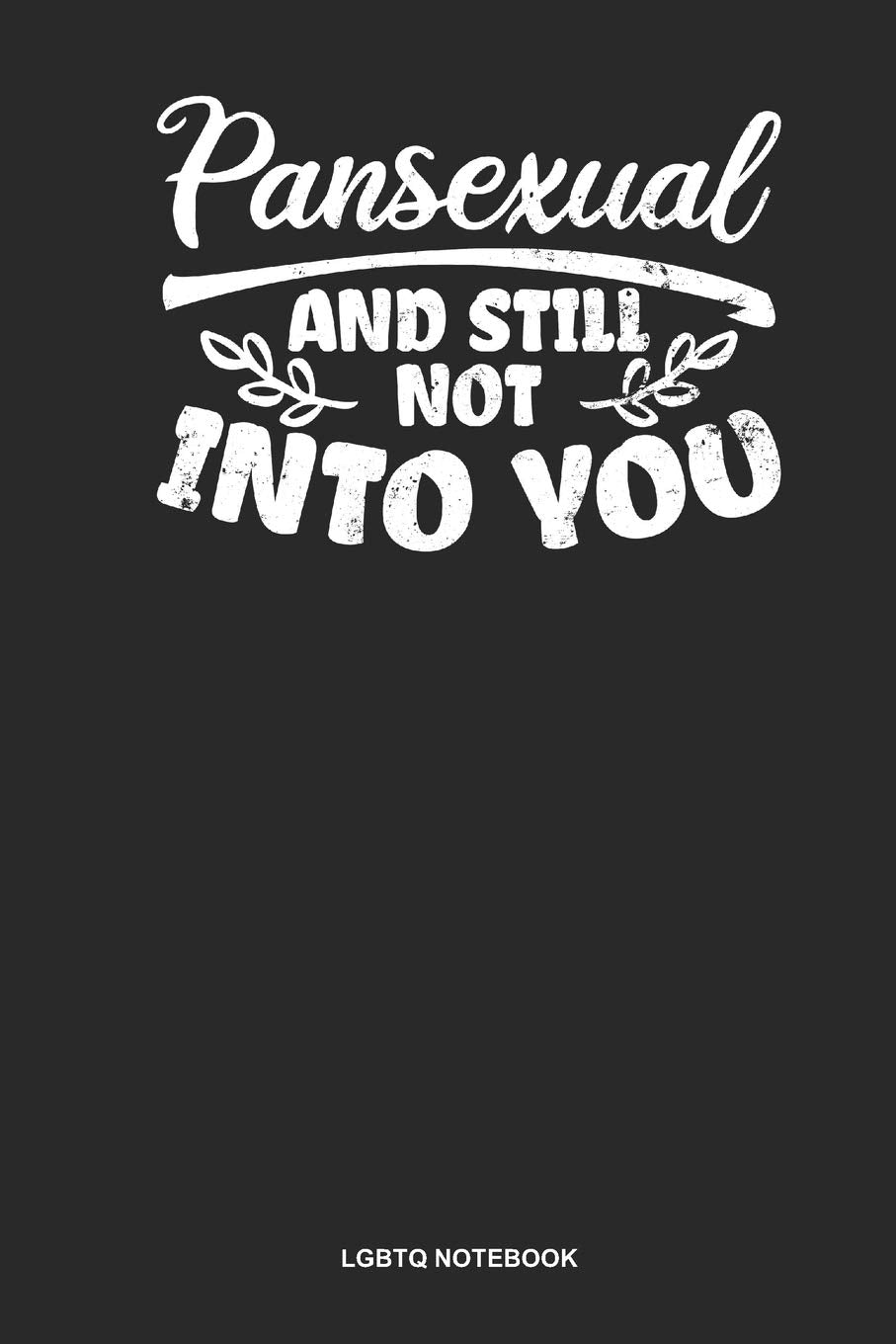 LGBTQ Notebook: Blank Log Book For Lesbian, Bisexual Or Gay: Pansexual Journal | Still Not Into You Gift Books