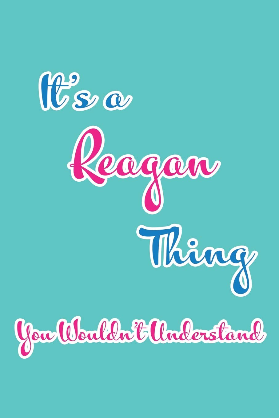 It's a Reagan Thing You Wouldn't Understand: Blank Lined 6x9 Name Monogram Emblem Journal/Notebooks as Birthday, Anniversary, Christmas, Thanksgiving, ... Holiday or occasion Gifts For Girls and Women Parents & Children