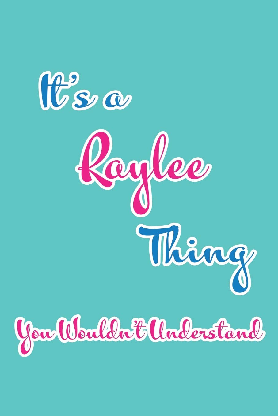 It's a Raylee Thing You Wouldn't Understand: Blank Lined 6x9 Name Monogram Emblem Journal/Notebooks as Birthday, Anniversary, Christmas, Thanksgiving, ... Holiday or occasion Gifts For Girls and Women Parents & Children