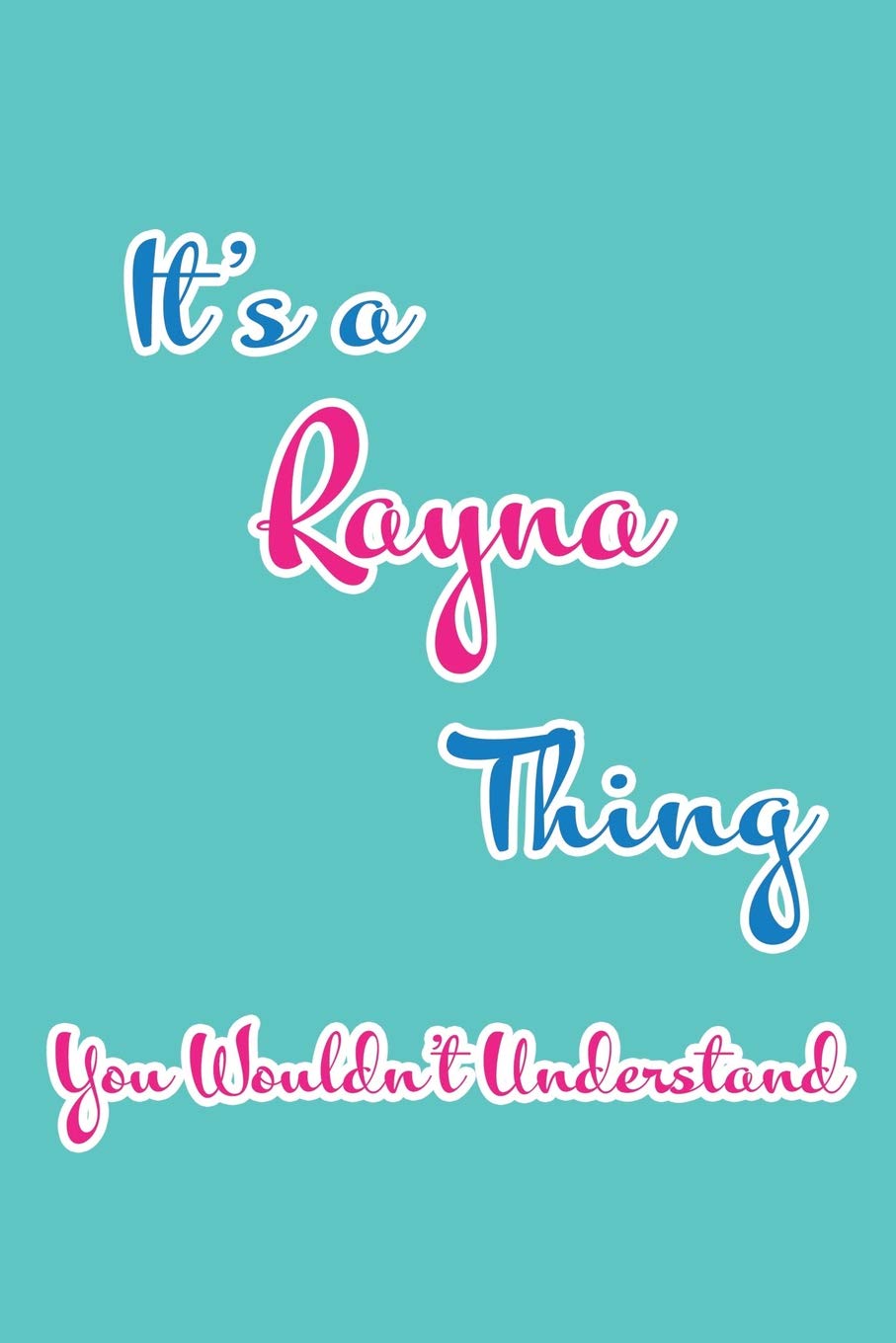 It's a Rayna Thing You Wouldn't Understand: Blank Lined 6x9 Name Monogram Emblem Journal/Notebooks as Birthday, Anniversary, Christmas, Thanksgiving, ... Holiday or occasion Gifts For Girls and Women Parents & Children