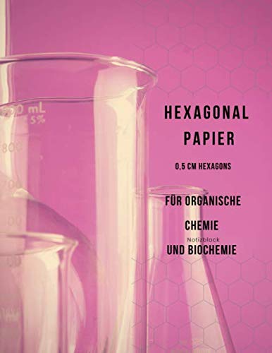 Hexagonal Papier für organische Chemie und Biochemie 0,5 cm Hexagons Notizblock: Notebook for biochemistry and organic chemistry 0,2" Hexagon ... (8,5" x 11" / 21,5 cm x 27,9 cm /ca. Din A4) Natural Sciences
