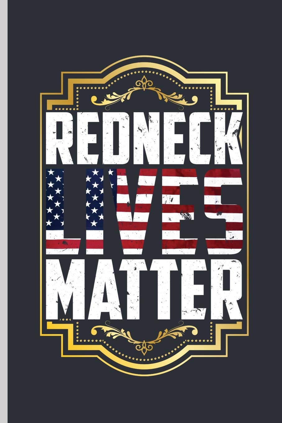 Redneck Lives Matter: American Flag USA Independence Day notebooks gift (6"x9") Lined notebook to write in Non-fiction