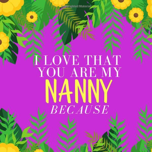 I Love That You Are My Nanny: Prompted Guided Fill In The Blank Journal Memory Book| Reason Why| What I Love About You- Are Awesome Because Notebook ... Birthday Mothers Day Christmas Greeting Card Parents & Children
