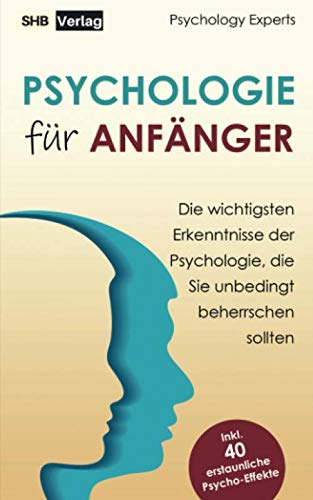 Psychologie für Anfänger: Die wichtigsten Erkenntnisse der Psychologie, die Sie unbedingt beherrschen sollten inkl. BONUS: 40 erstaunliche Psycho-Effekte Medicine