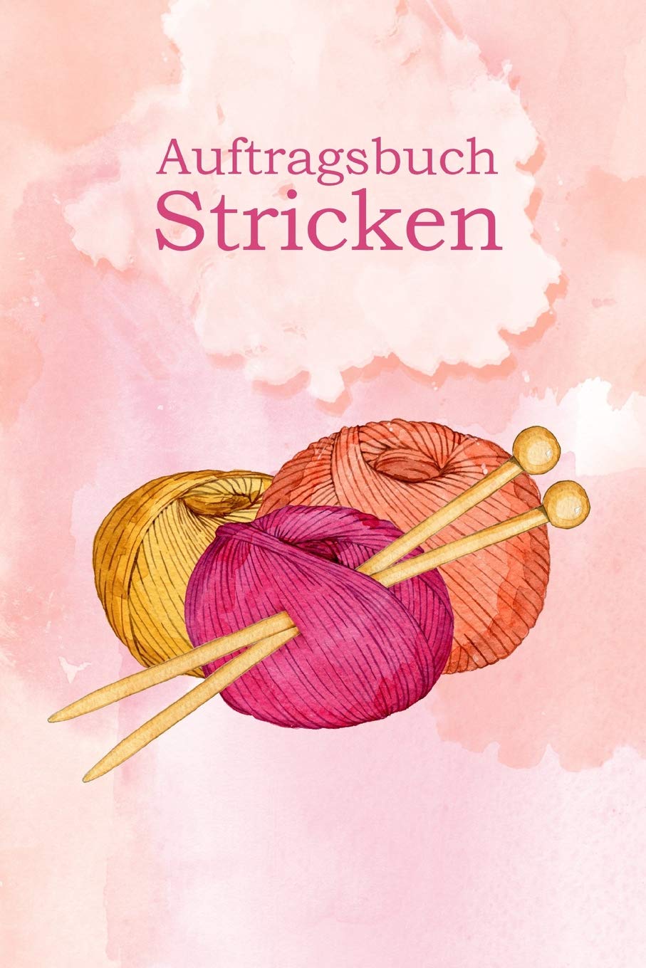 Auftragsbuch Stricken: Notizbuch zum Erfassen der Kundenaufträge I für Stickprojekte I Stickaufträge Hobbies & Crafts