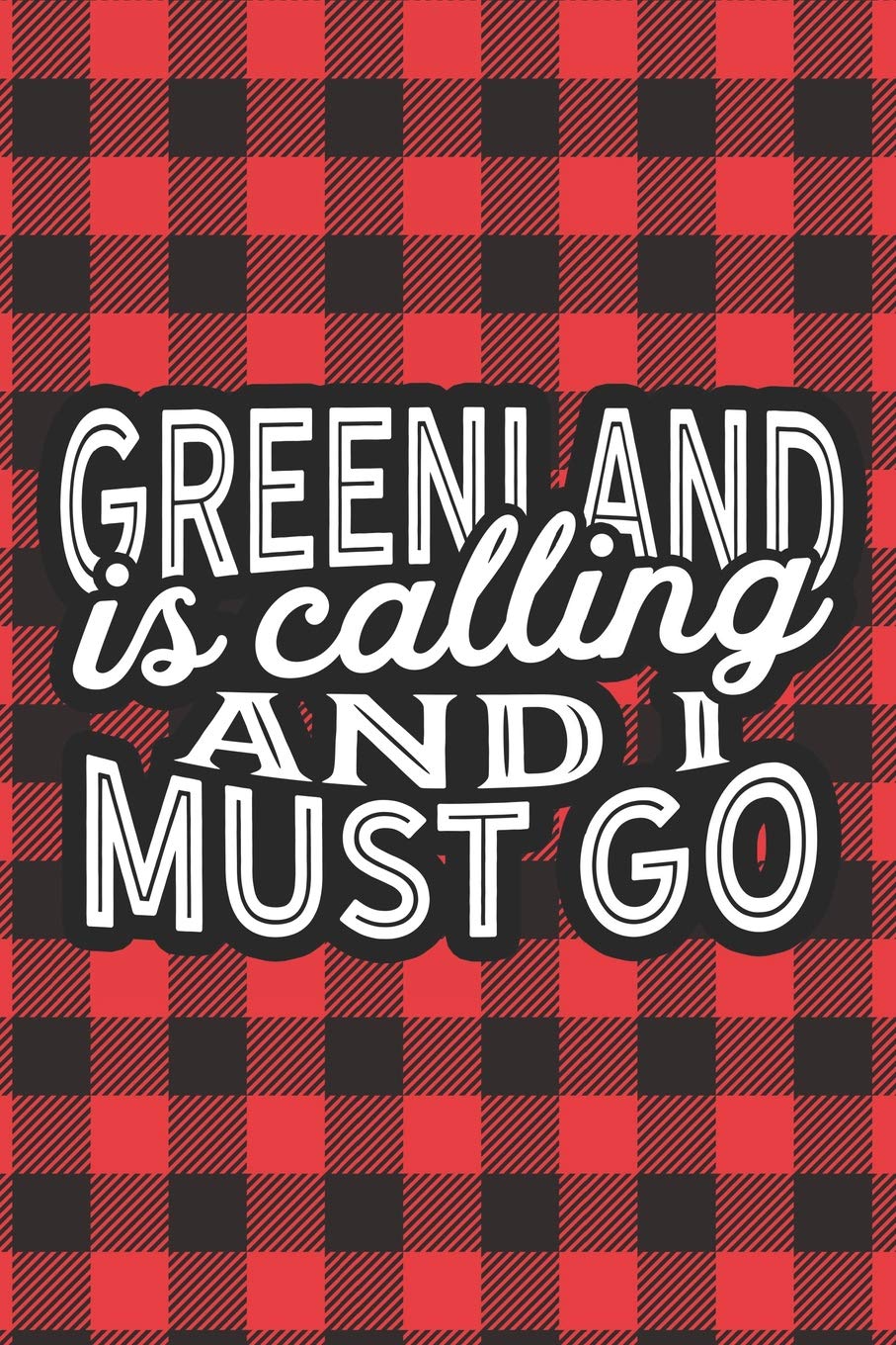 Greenland Is Calling And I Must Go: A Blank Lined Journal for Sightseers Or Travelers Who Love This Country. Makes a Great Travel Souvenir. Travel Books