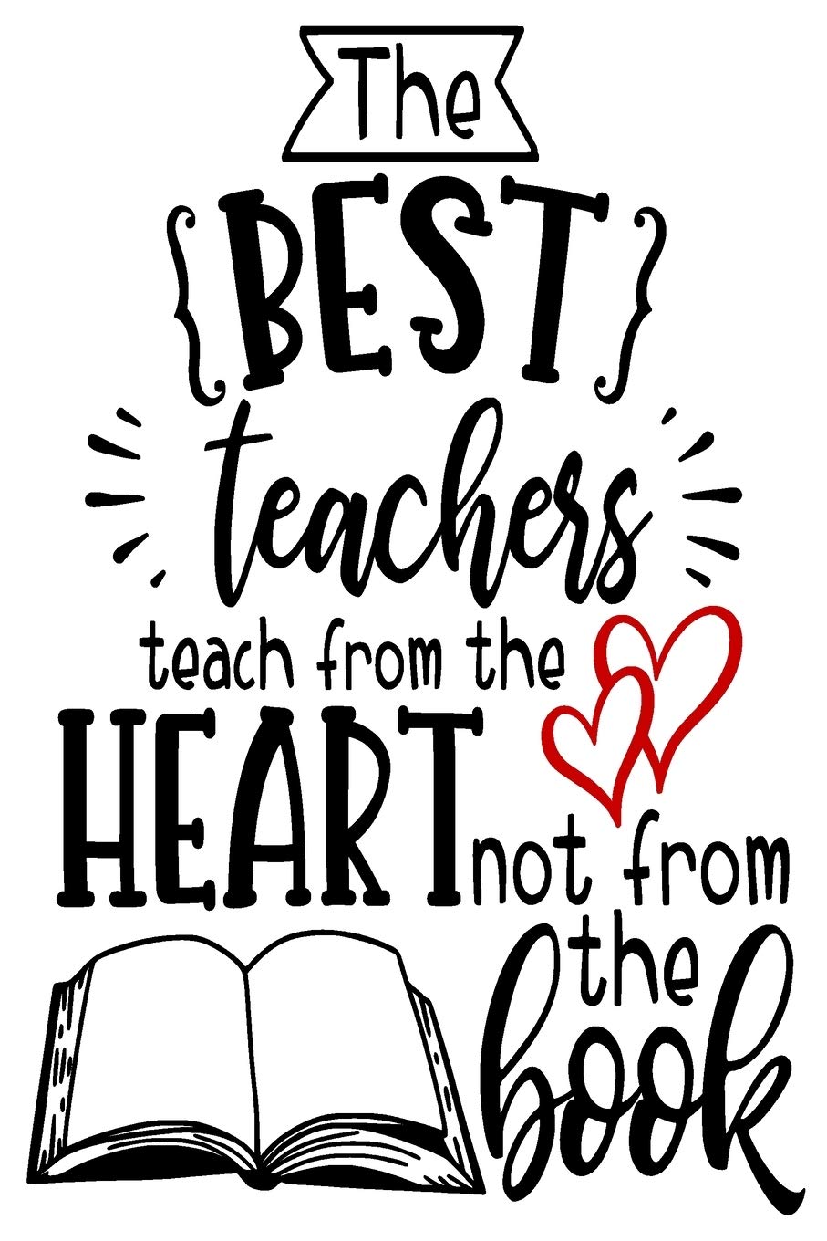 The best Teachers teach from the Heart: journal or planner notebook for Teacher | 100 Pages lined | Gift: Great for Teacher Appreciation/Thank You/Retirement/Year End Gift Study Guides