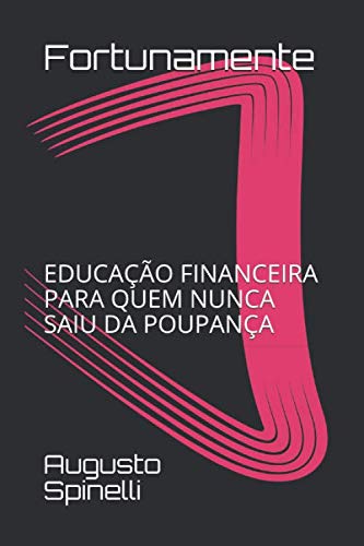 Fortunamente: EDUCAÇÃO FINANCEIRA PARA QUEM NUNCA SAIU DA POUPANÇA Business, Finance & Career
