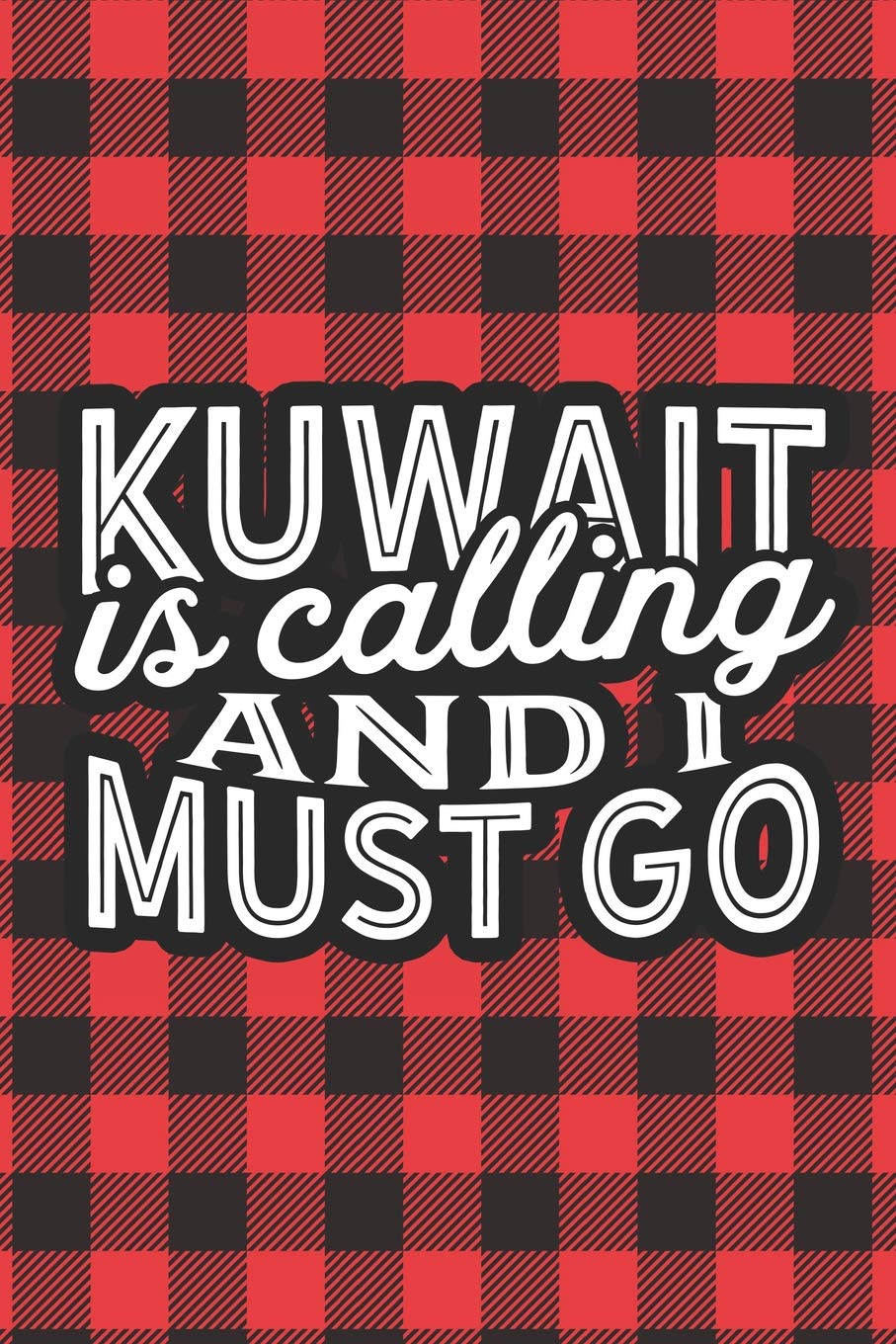 Kuwait Is Calling And I Must Go: A Blank Lined Journal for Sightseers Or Travelers Who Love This Country. Makes a Great Travel Souvenir. Travel