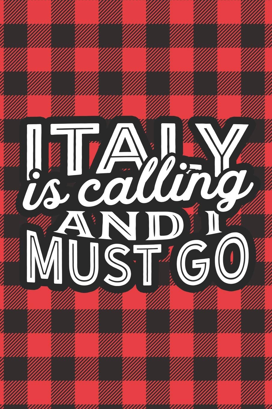 Italy Is Calling And I Must Go: A Blank Lined Journal for Sightseers Or Travelers Who Love This Country. Makes a Great Travel Souvenir. Travel