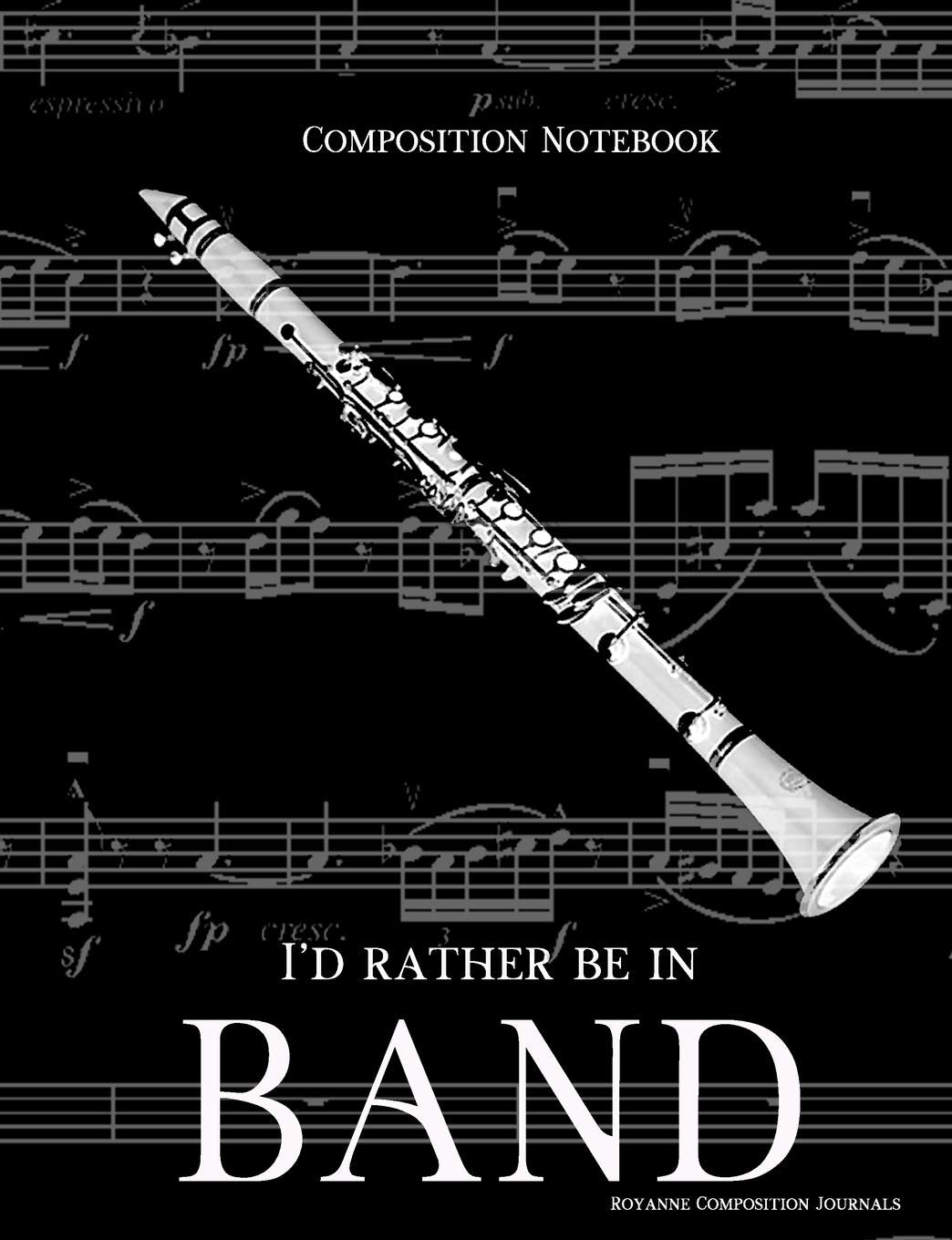 Composition Notebook I'd Rather Be In Band: 100 college ruled, white pages - clarinet instrument - for class notes in middle and high school or university college classes Arts & Music