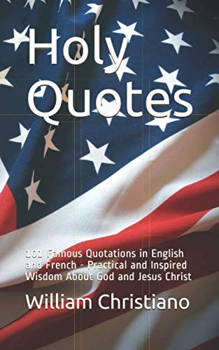 Holy Quotes: 101 Famous Quotations in English and French - Practical and Inspired Wisdom About God and Jesus Christ Religion & Esotericism