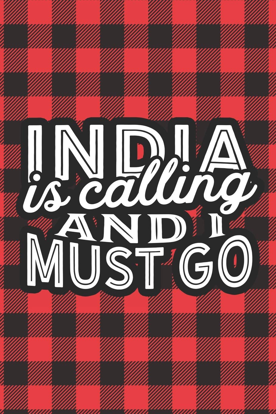 India Is Calling And I Must Go: A Blank Lined Journal for Sightseers Or Travelers Who Love This Country. Makes a Great Travel Souvenir. Travel